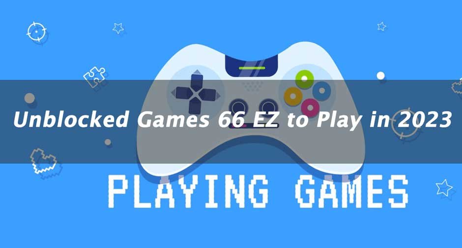 What is Unblocked Games 66 EZ? Play Your Favorite Games Anytime